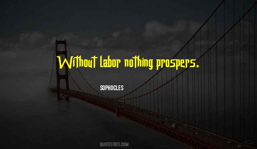 Without Labor Nothing Prospers Quotes #611033 Without Labor Nothing Prospers Quotes #611033