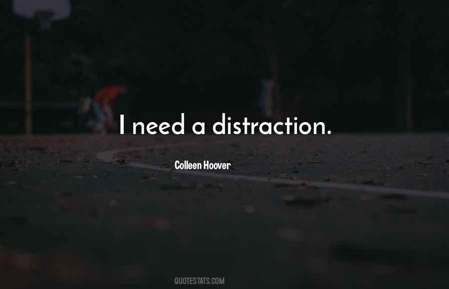 Need A Distraction Quotes #1130441