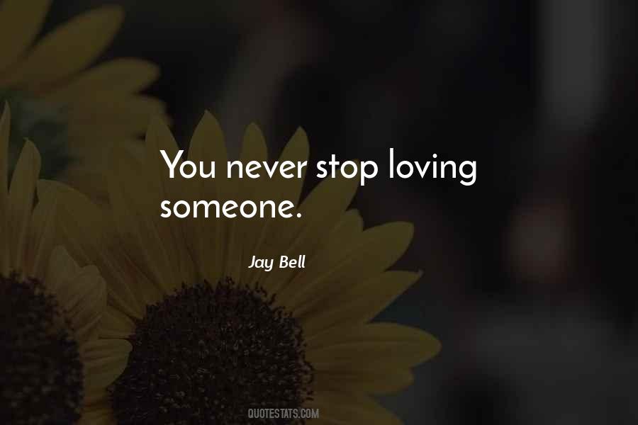 You Never Stop Loving Someone Quotes #475347