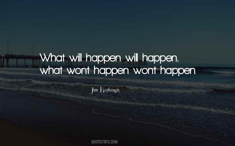 What Will Happen Will Happen Quotes #1718822