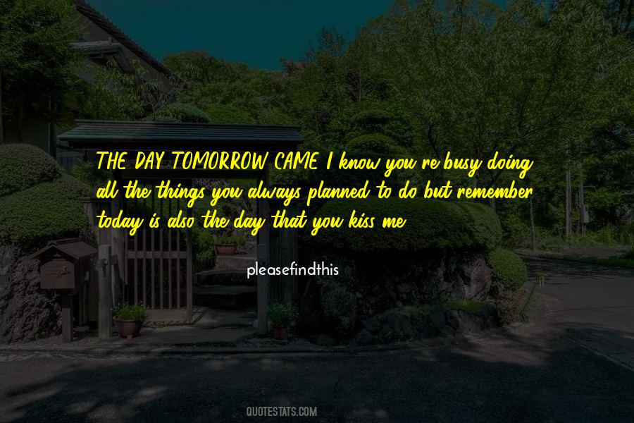 Remember Today Is Quotes #730256