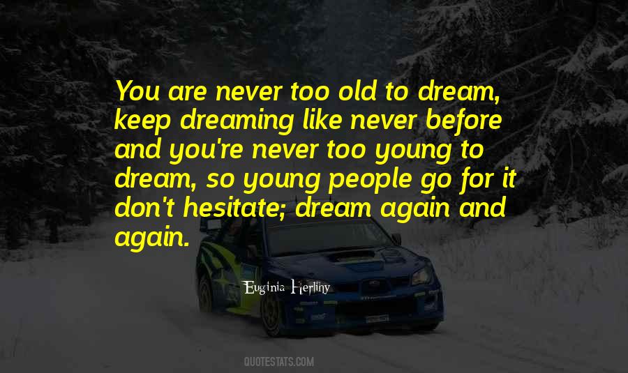 You Are Never Too Old To Dream Quotes #1041068