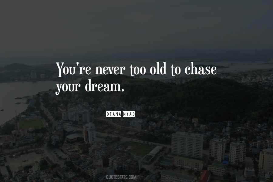 You Are Never Too Old To Dream Quotes #1334465