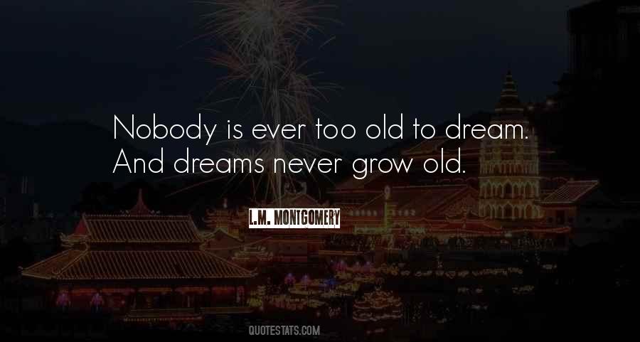 You Are Never Too Old To Dream Quotes #1862933