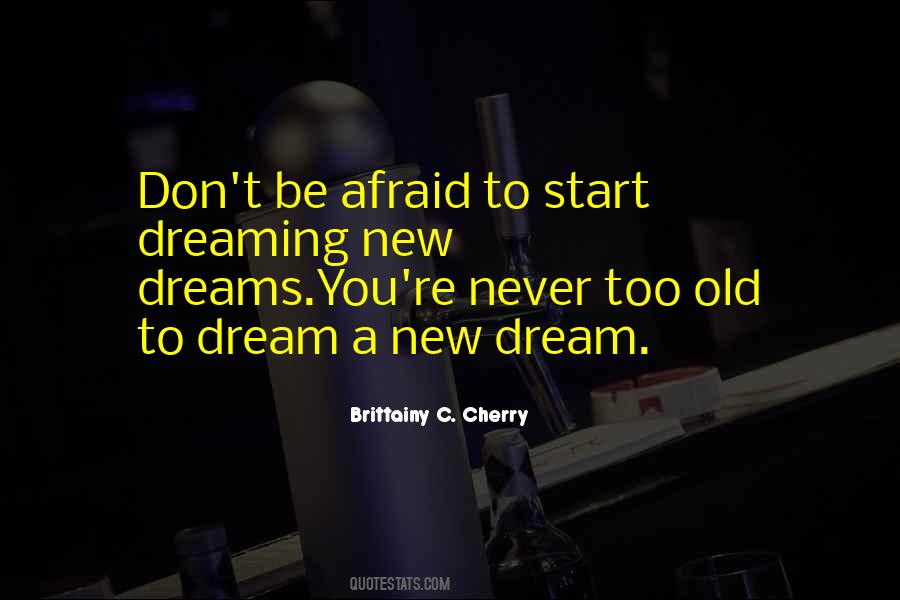 You Are Never Too Old To Dream Quotes #507194