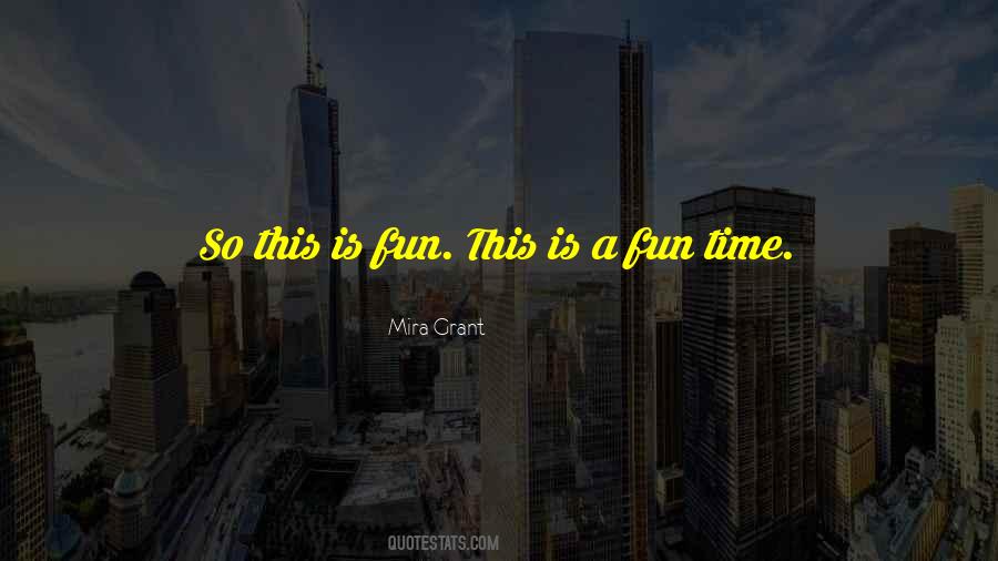 Fun Time Quotes #1040487