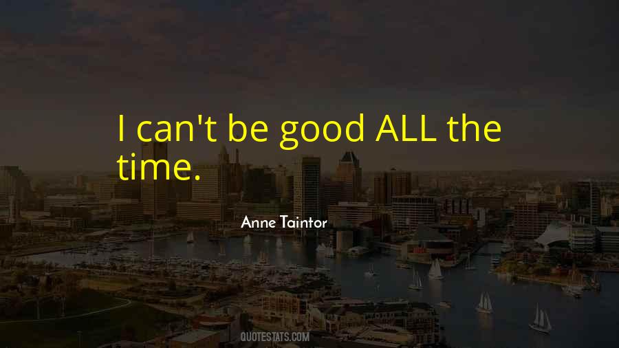 Be Good All The Time Quotes #169168