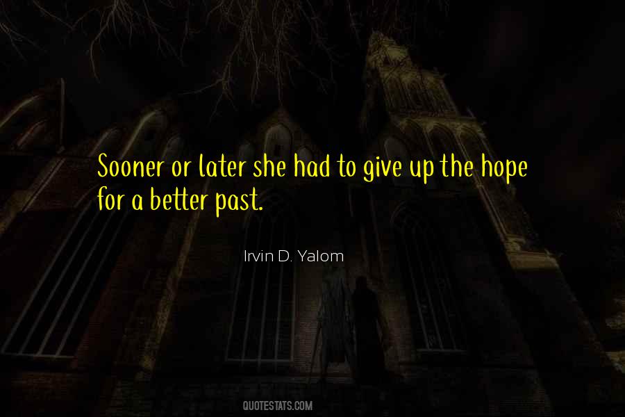 Sooner Is Better Than Later Quotes #1399230