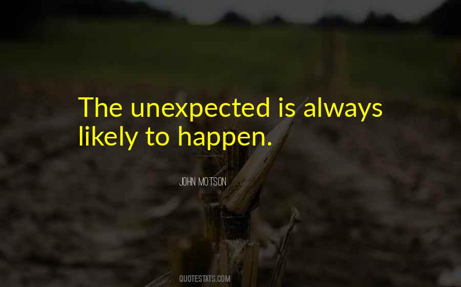 The Unexpected Always Happens Quotes #388565