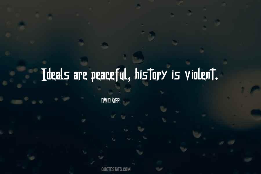 Ideals Are Peaceful History Is Violent Quotes #142326