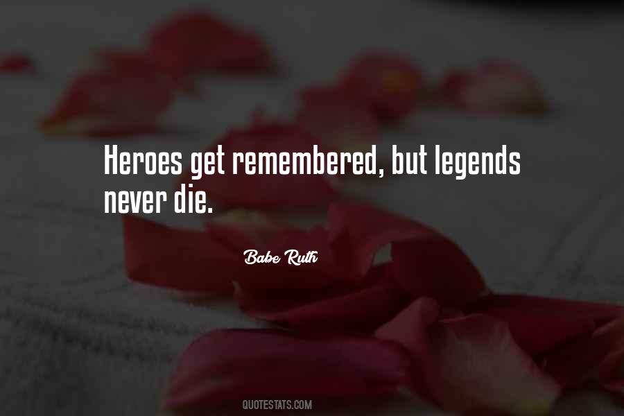 But Legends Never Die Quotes #1726262