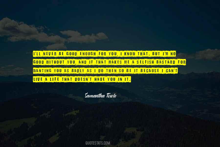 You Can Never Be Good Enough Quotes #1047611