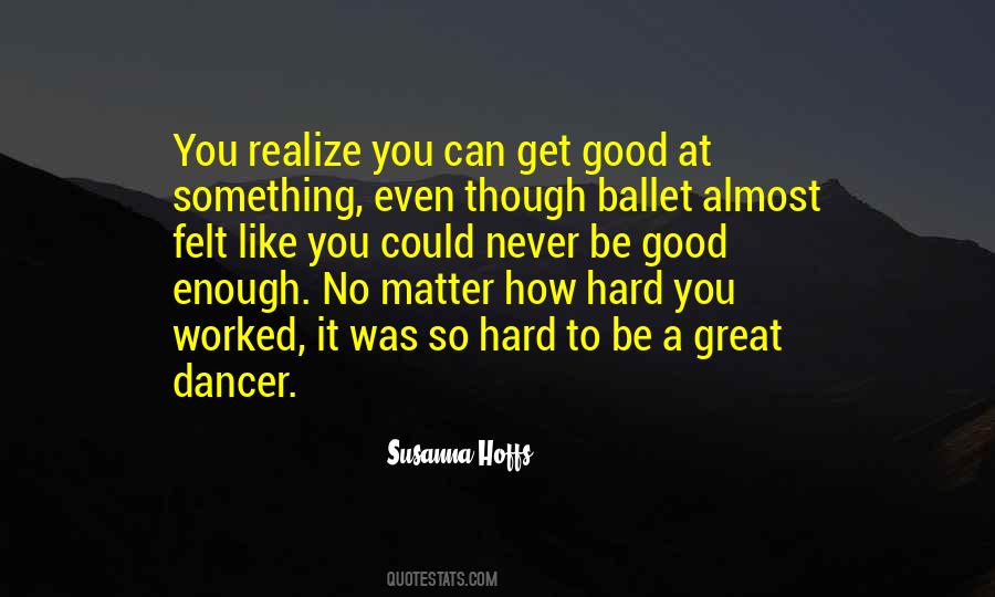You Can Never Be Good Enough Quotes #1606305