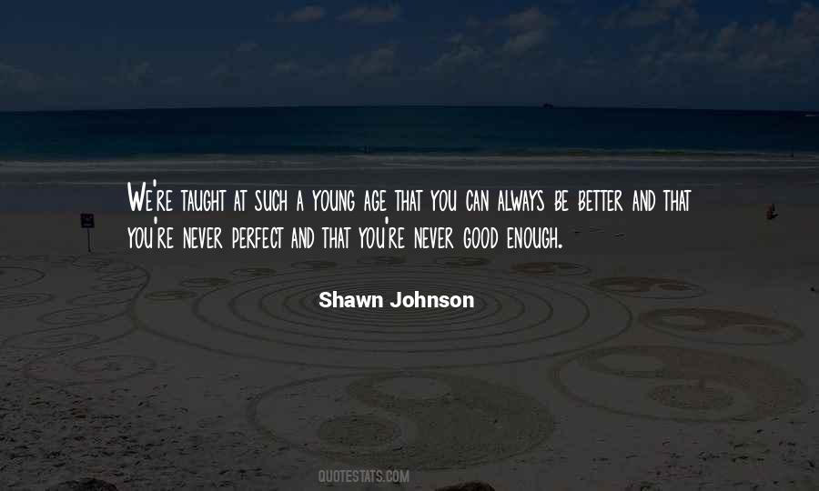 You Can Never Be Good Enough Quotes #228150