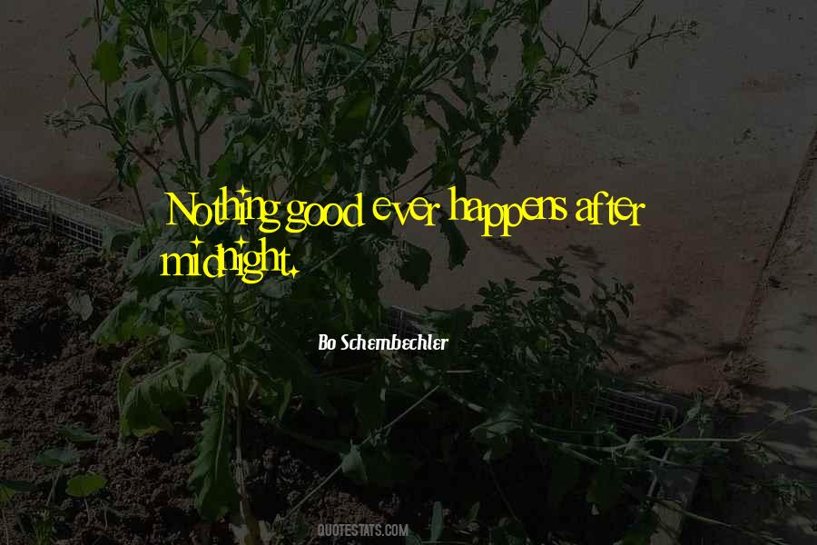 Nothing Good Happens After Midnight Quotes #928593