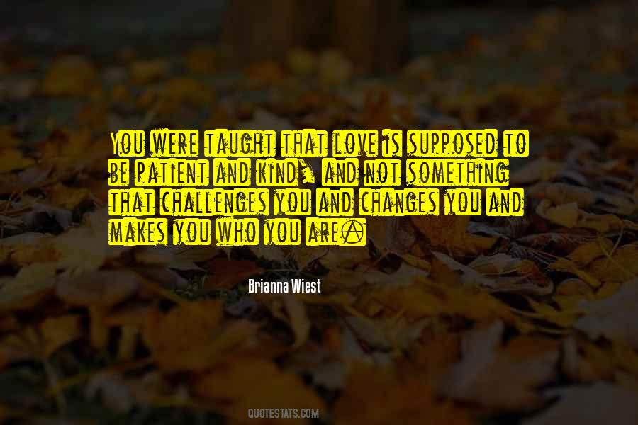 Love Changes You Quotes #1188377