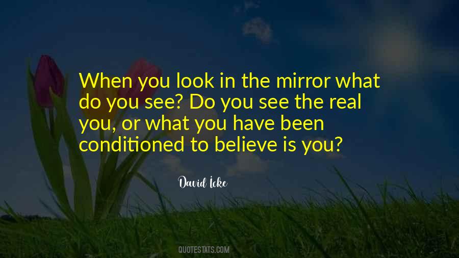 When You Look In The Mirror What Do You See Quotes #1241020