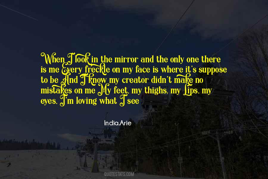 When You Look In The Mirror What Do You See Quotes #126708
