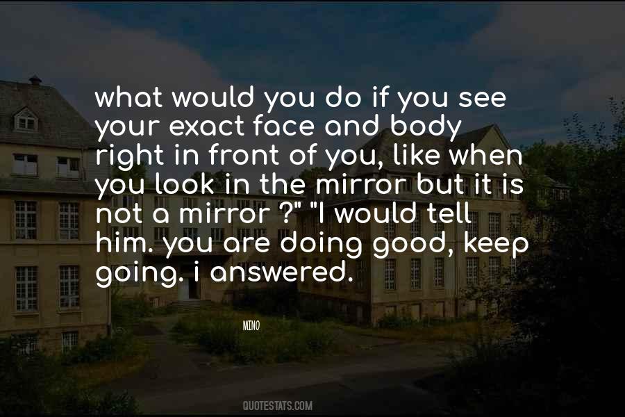 When You Look In The Mirror What Do You See Quotes #1585605