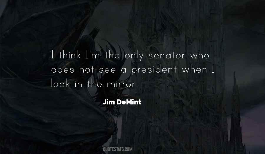When You Look In The Mirror What Do You See Quotes #46731