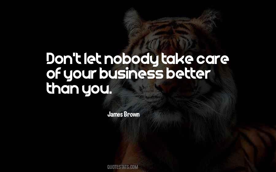 Take Care Of Your Business Quotes #1718286