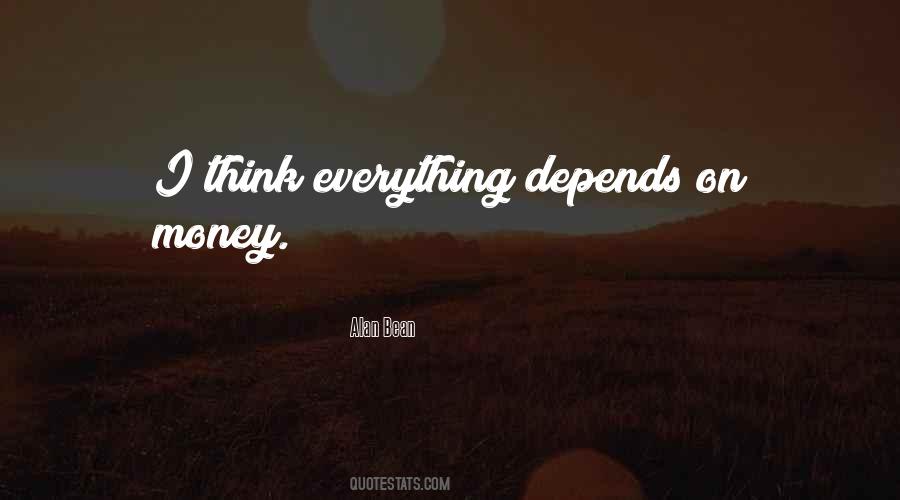 Everything Depends On Money Quotes #696560