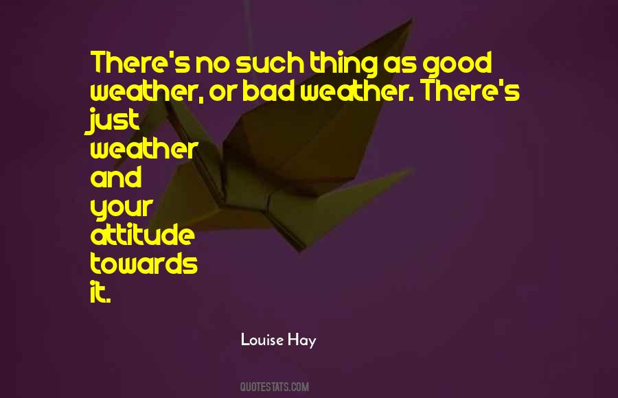 There Is No Such Thing As Bad Weather Quotes #519799