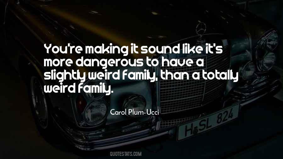 Dangerous Family Quotes #1458999