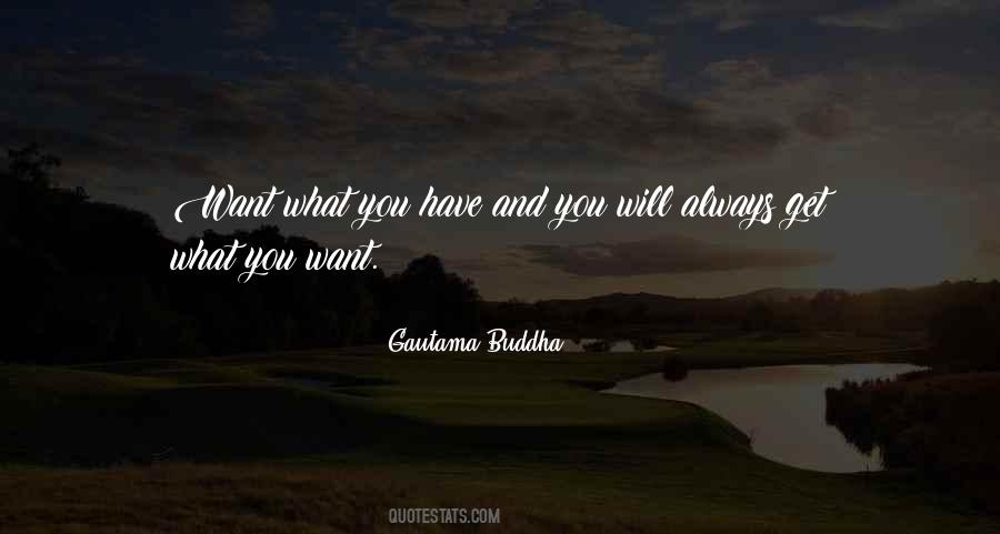 You Always Get What You Want Quotes #1013261