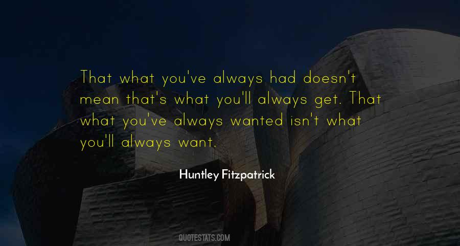 You Always Get What You Want Quotes #329444