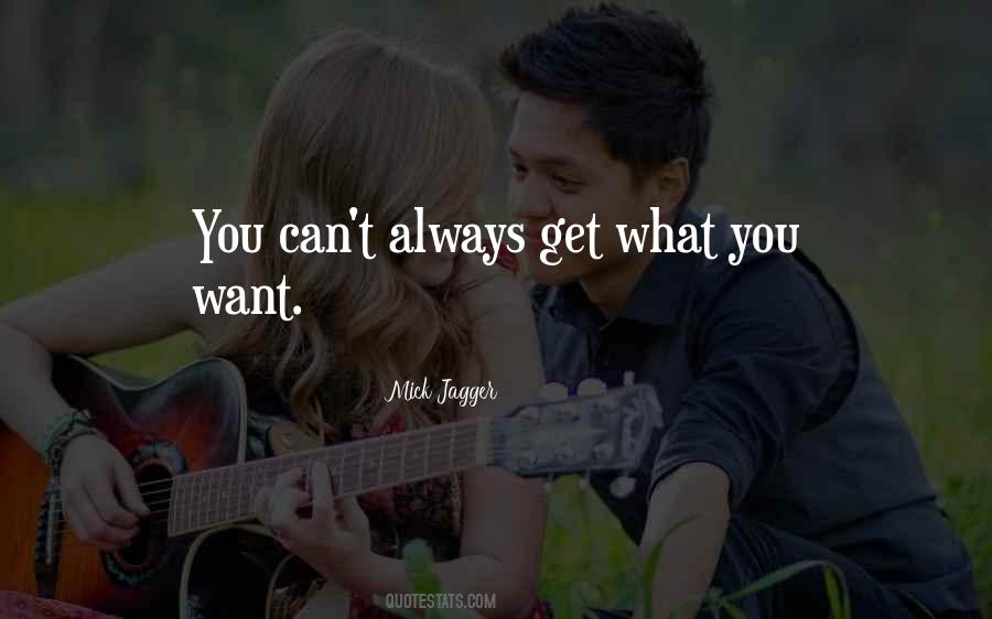You Always Get What You Want Quotes #639597