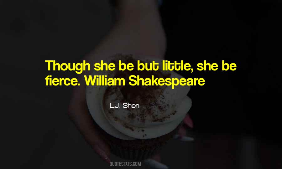 Though She Be But Little She Is Fierce Quotes #1445281