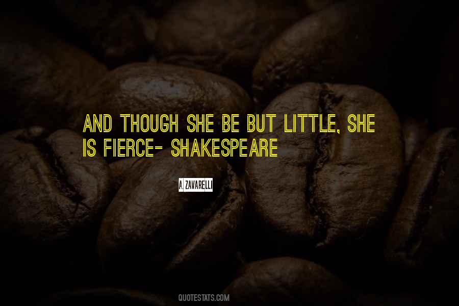 Though She Be But Little She Is Fierce Quotes #915949