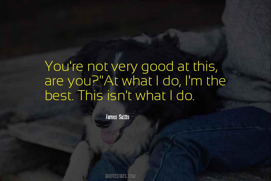 Do What You Are Good At Quotes #1635277