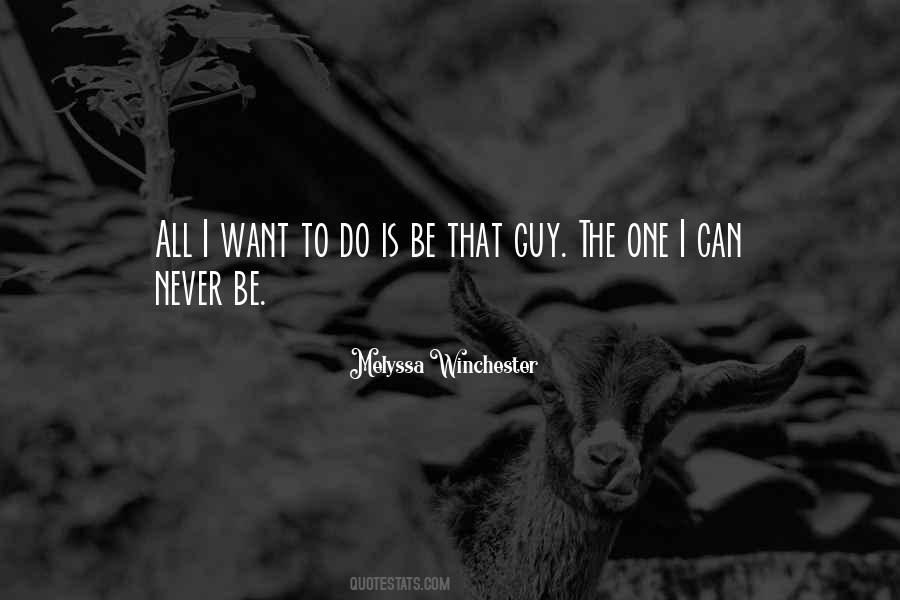 I Want To Be The Guy Quotes #623316