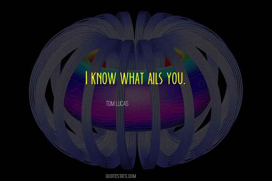 Quotes About What Ails You #1226354