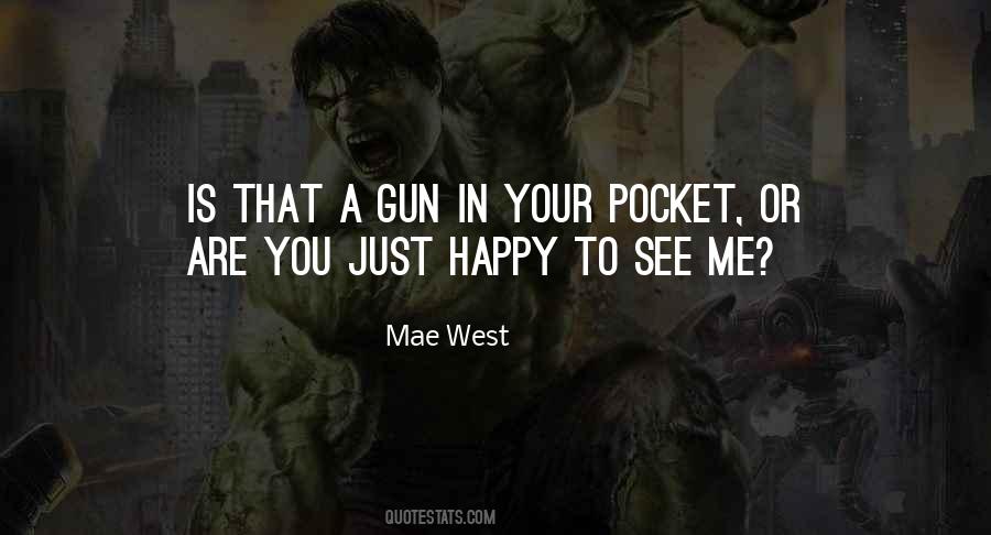 Or Are You Just Happy To See Me Quotes #1601121