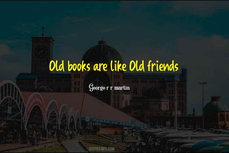 Books Are Like Old Friends Quotes #1143910