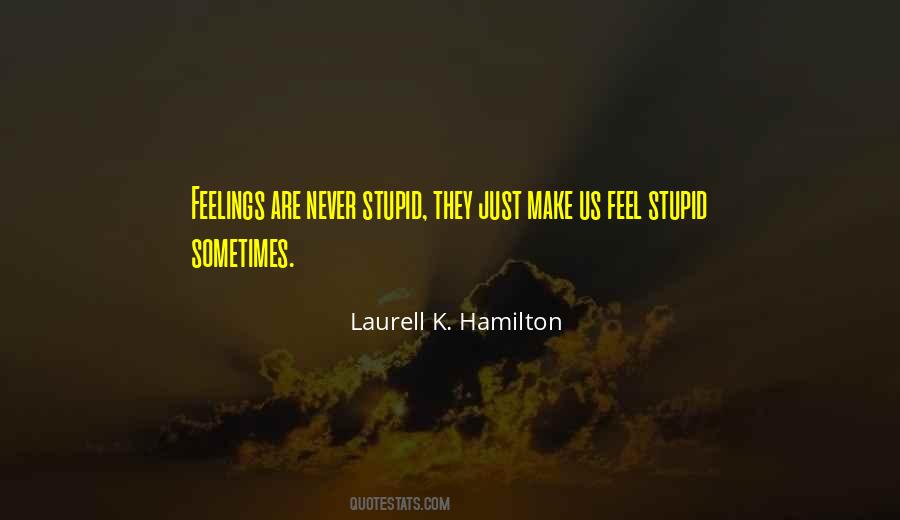 Make Me Feel Stupid Quotes #1528466
