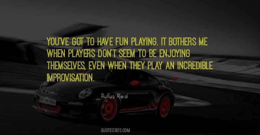 Quotes About When You Have Fun #402445