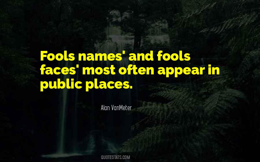 Fools Names And Fools Faces Quotes #335902