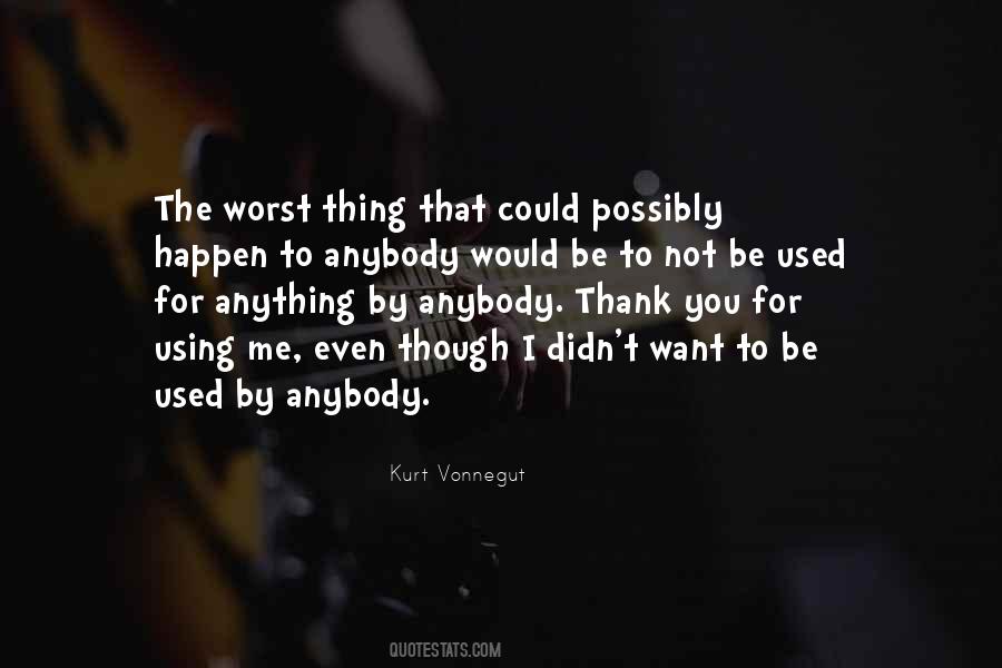I Used To Think The Worst Thing In Life Quotes #950010