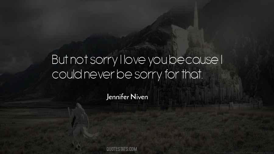 Never Be Sorry Quotes #1599703