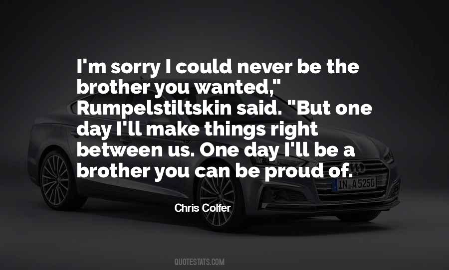Never Be Sorry Quotes #306267