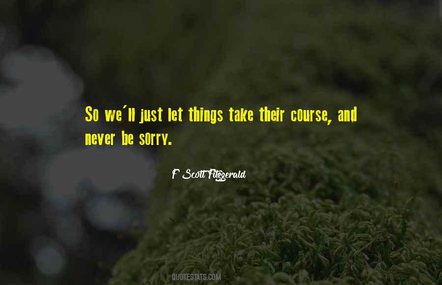 Never Be Sorry Quotes #390078