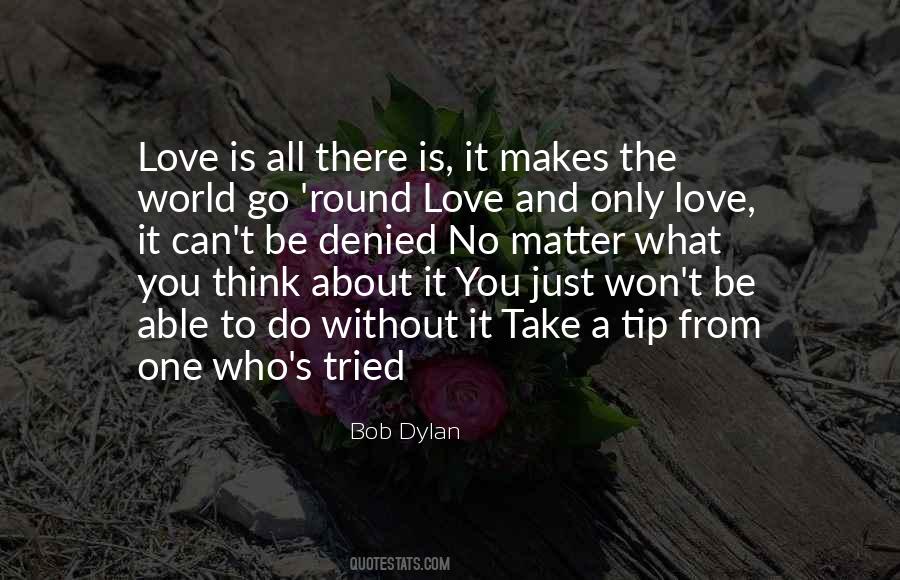 Love Is What Makes The World Go Round Quotes #1307466
