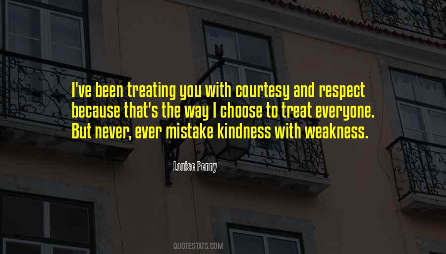 Never Mistake Kindness For Weakness Quotes #834819