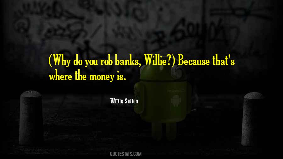 Why Do You Rob Banks Quotes #861082