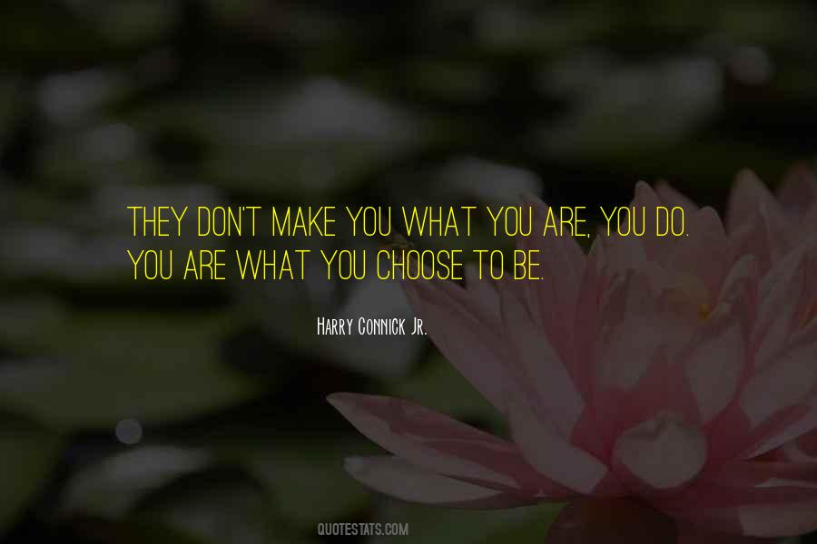 You Are What You Choose To Be Quotes #1667628
