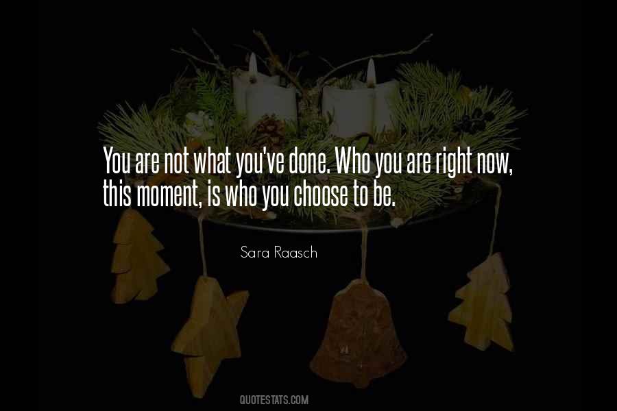 You Are What You Choose To Be Quotes #296383